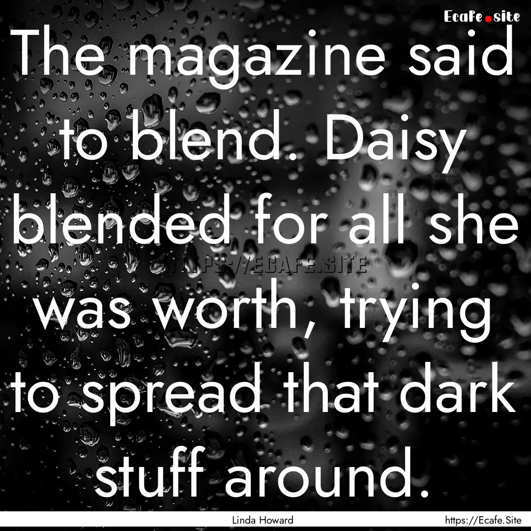 The magazine said to blend. Daisy blended.... : Quote by Linda Howard