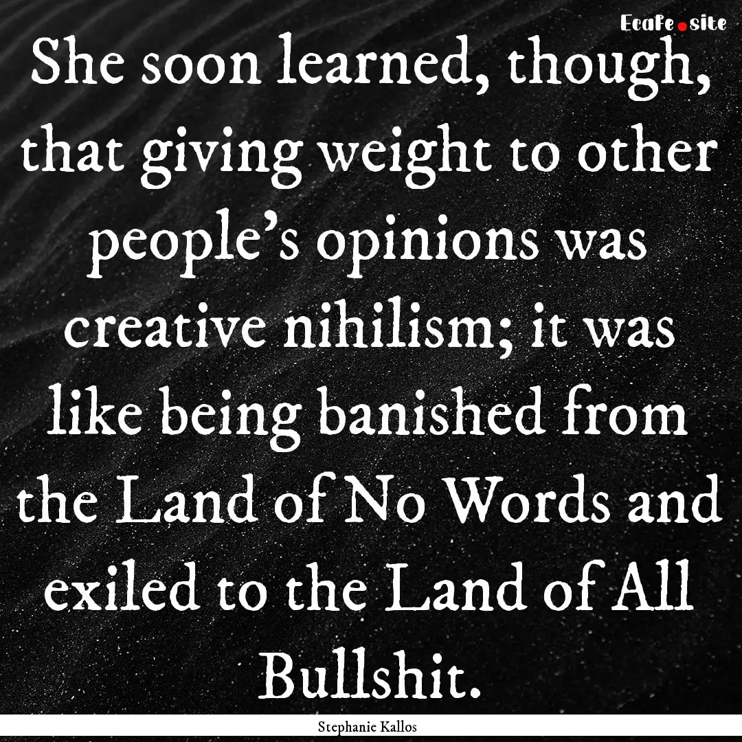 She soon learned, though, that giving weight.... : Quote by Stephanie Kallos