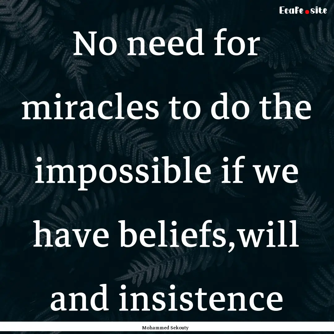 No need for miracles to do the impossible.... : Quote by Mohammed Sekouty