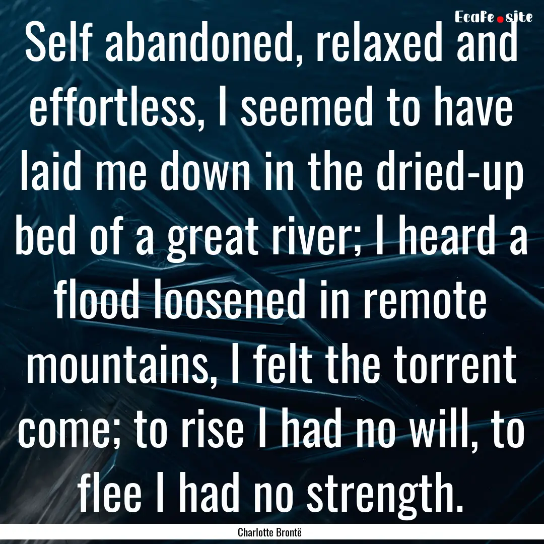 Self abandoned, relaxed and effortless, I.... : Quote by Charlotte Brontë