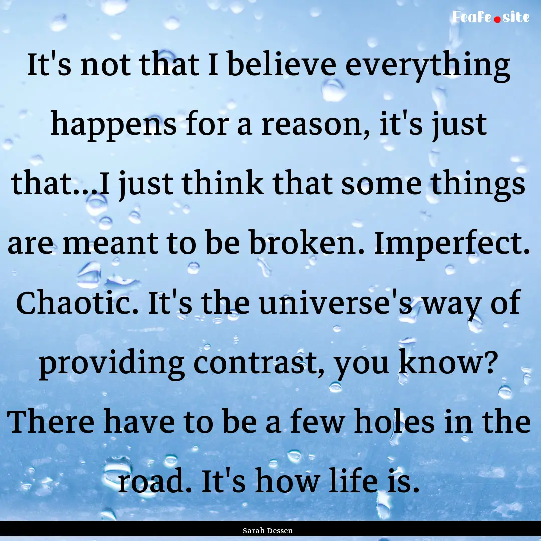 It's not that I believe everything happens.... : Quote by Sarah Dessen