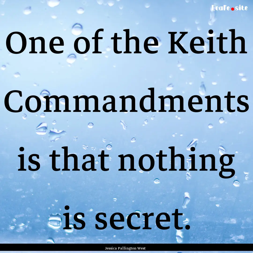 One of the Keith Commandments is that nothing.... : Quote by Jessica Pallington West