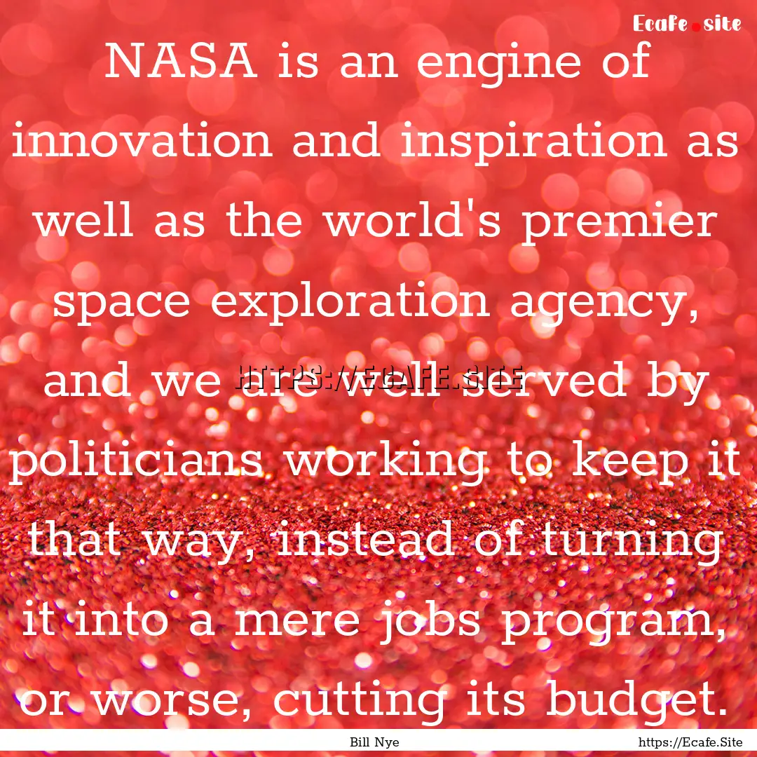 NASA is an engine of innovation and inspiration.... : Quote by Bill Nye