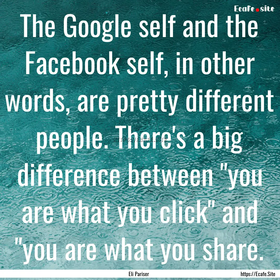 The Google self and the Facebook self, in.... : Quote by Eli Pariser