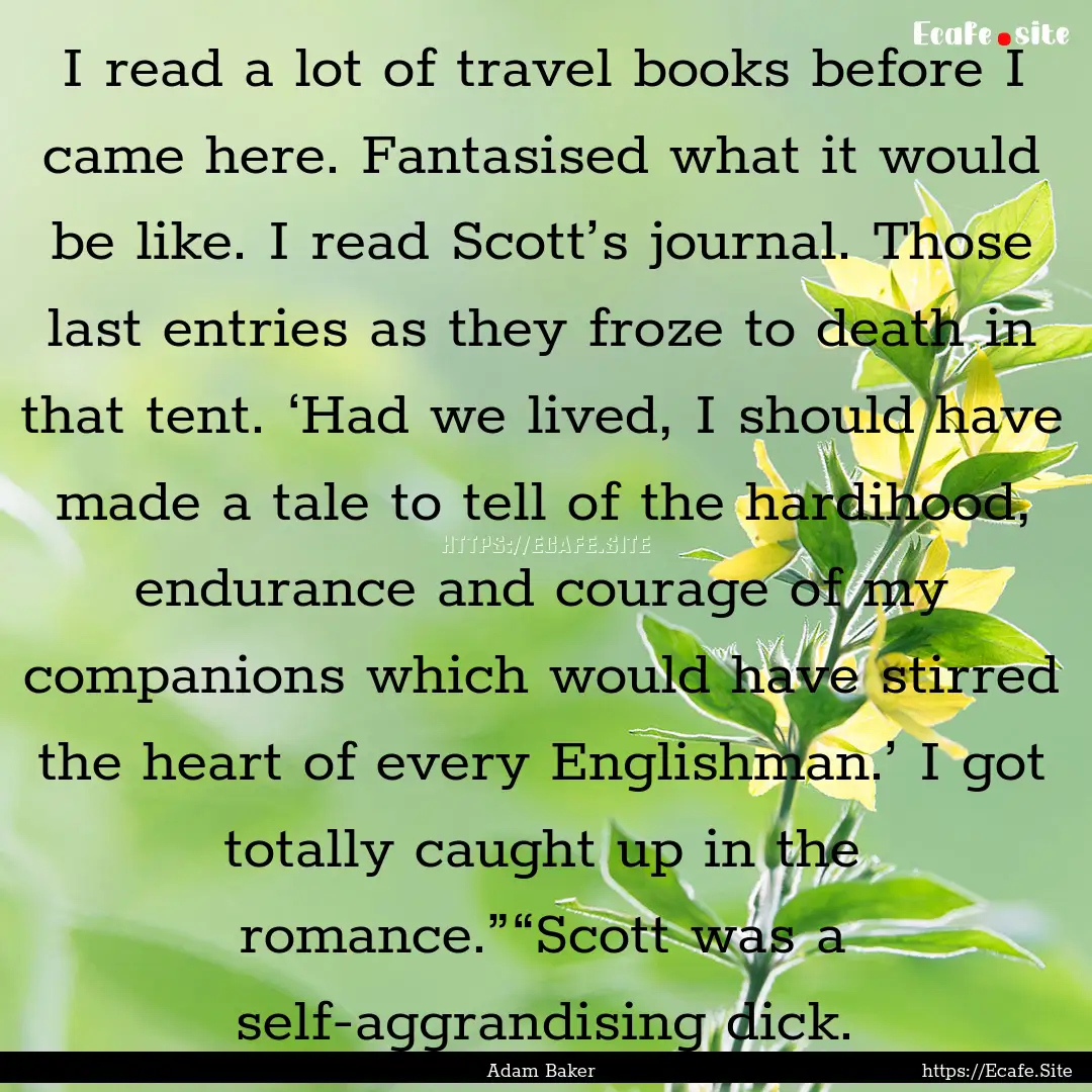 I read a lot of travel books before I came.... : Quote by Adam Baker