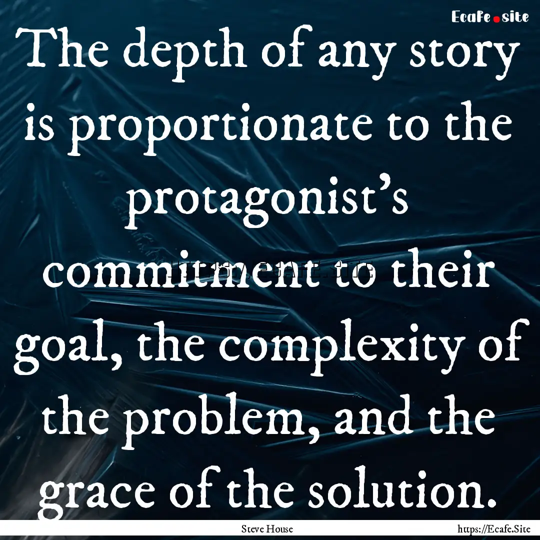 The depth of any story is proportionate to.... : Quote by Steve House