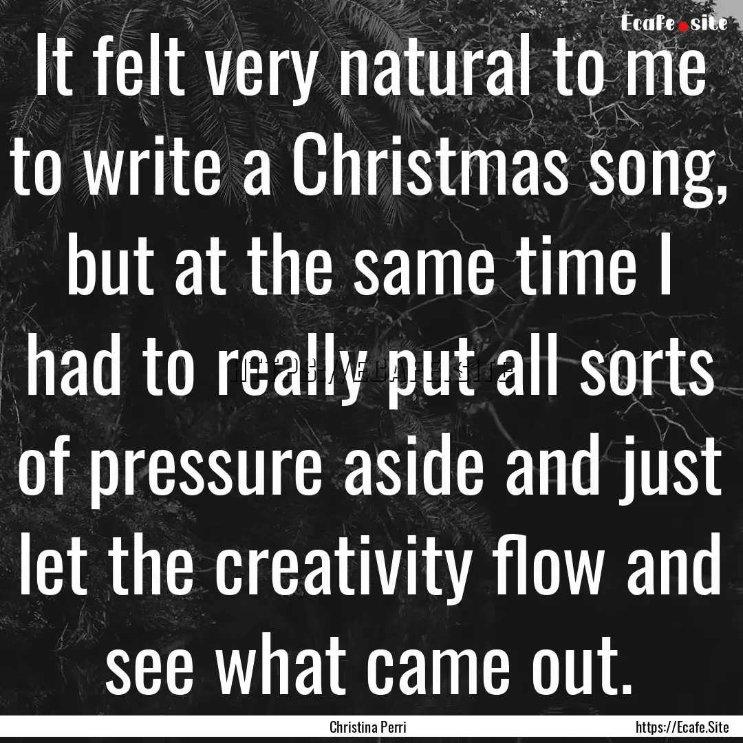 It felt very natural to me to write a Christmas.... : Quote by Christina Perri