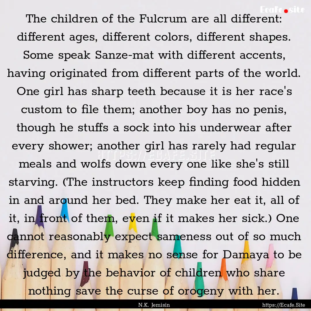 The children of the Fulcrum are all different:.... : Quote by N.K. Jemisin