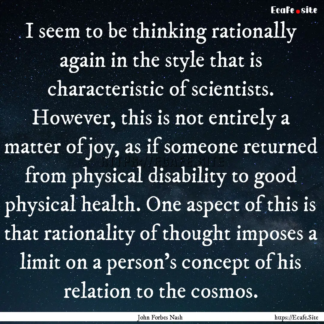 I seem to be thinking rationally again in.... : Quote by John Forbes Nash