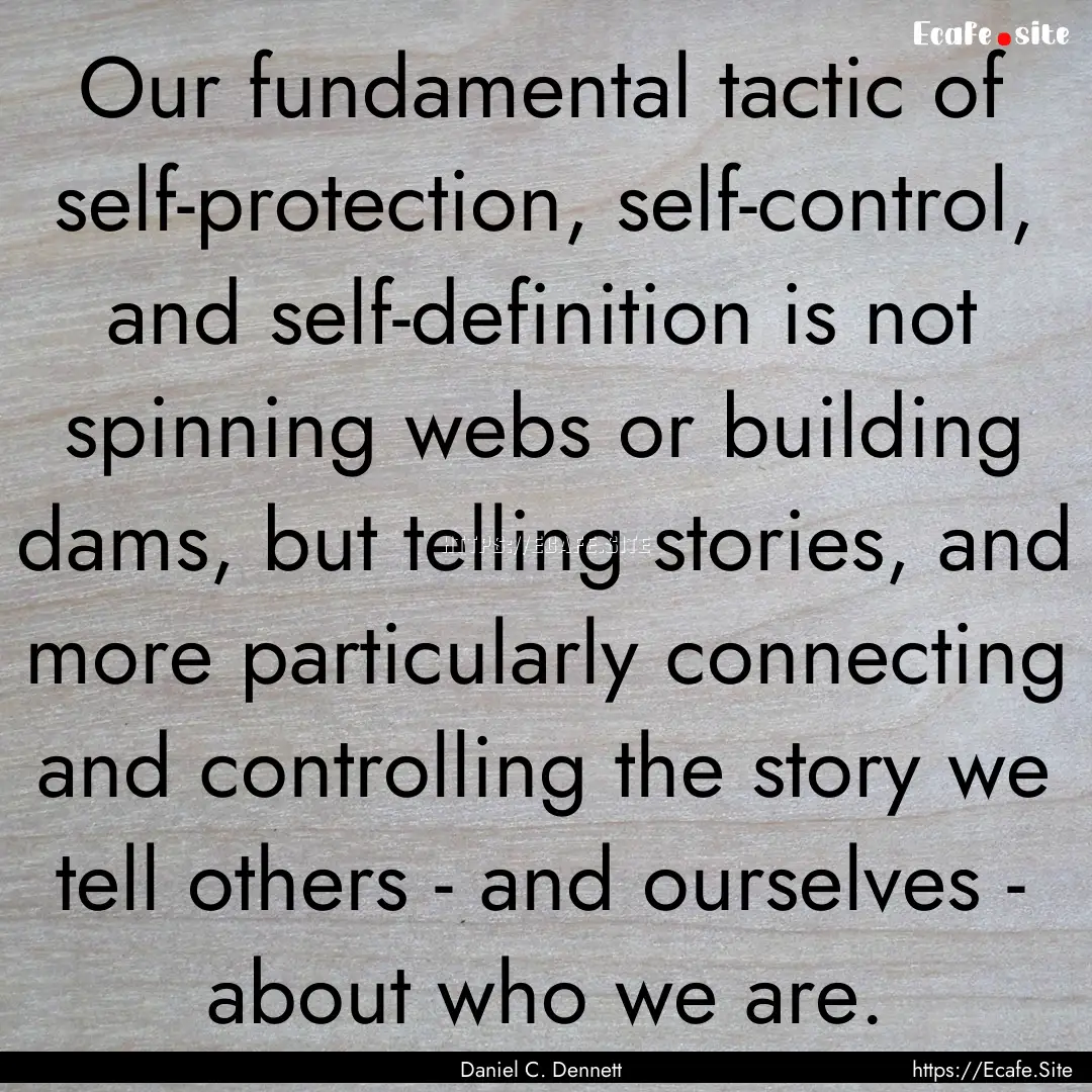 Our fundamental tactic of self-protection,.... : Quote by Daniel C. Dennett