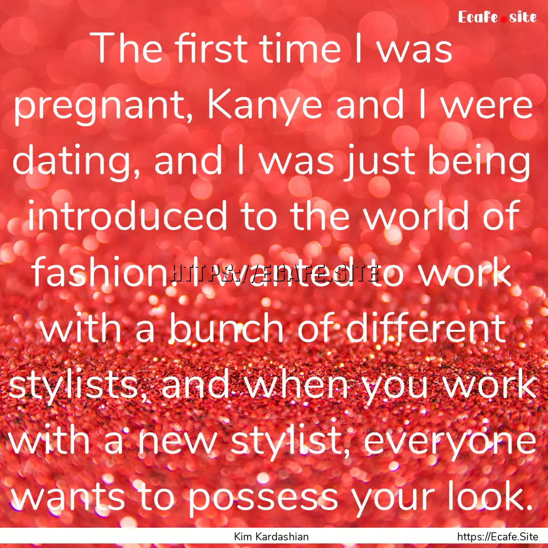 The first time I was pregnant, Kanye and.... : Quote by Kim Kardashian