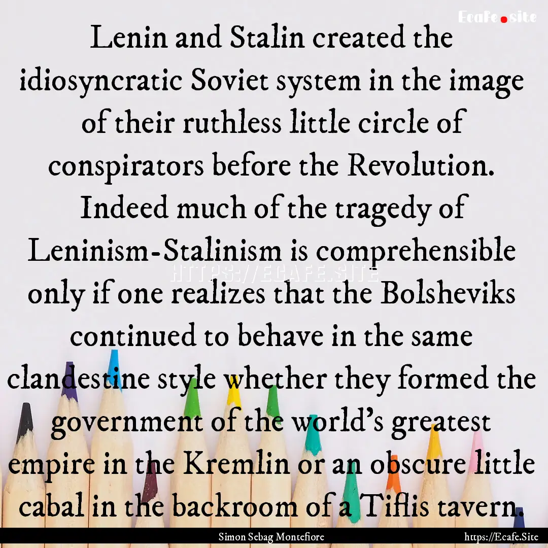 Lenin and Stalin created the idiosyncratic.... : Quote by Simon Sebag Montefiore