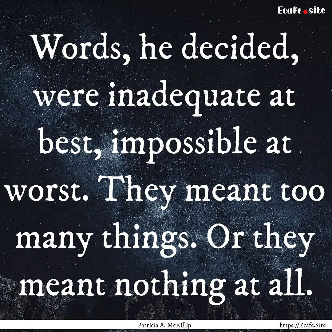 Words, he decided, were inadequate at best,.... : Quote by Patricia A. McKillip