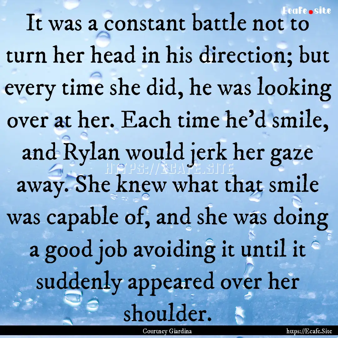 It was a constant battle not to turn her.... : Quote by Courtney Giardina