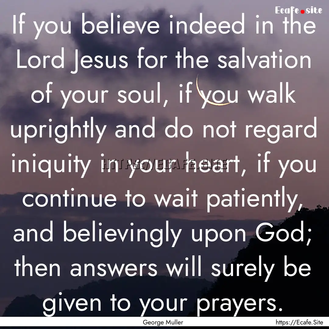 If you believe indeed in the Lord Jesus for.... : Quote by George Muller