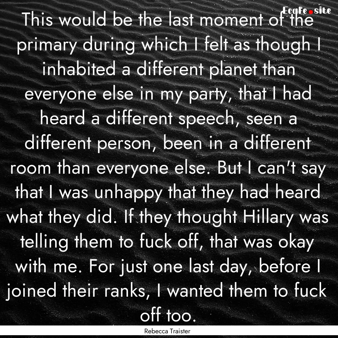 This would be the last moment of the primary.... : Quote by Rebecca Traister