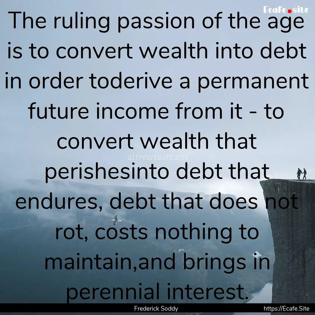 The ruling passion of the age is to convert.... : Quote by Frederick Soddy