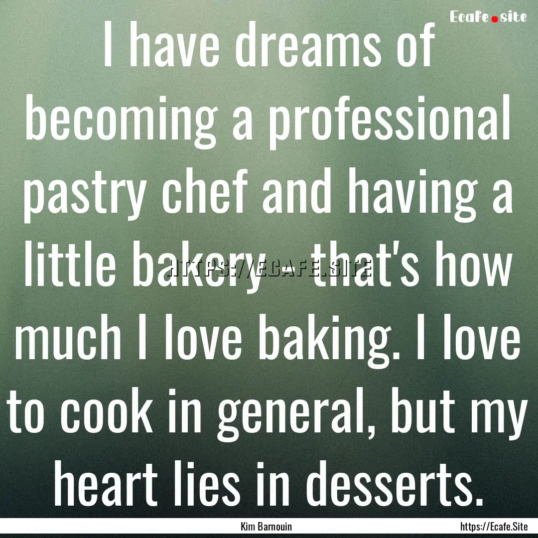 I have dreams of becoming a professional.... : Quote by Kim Barnouin