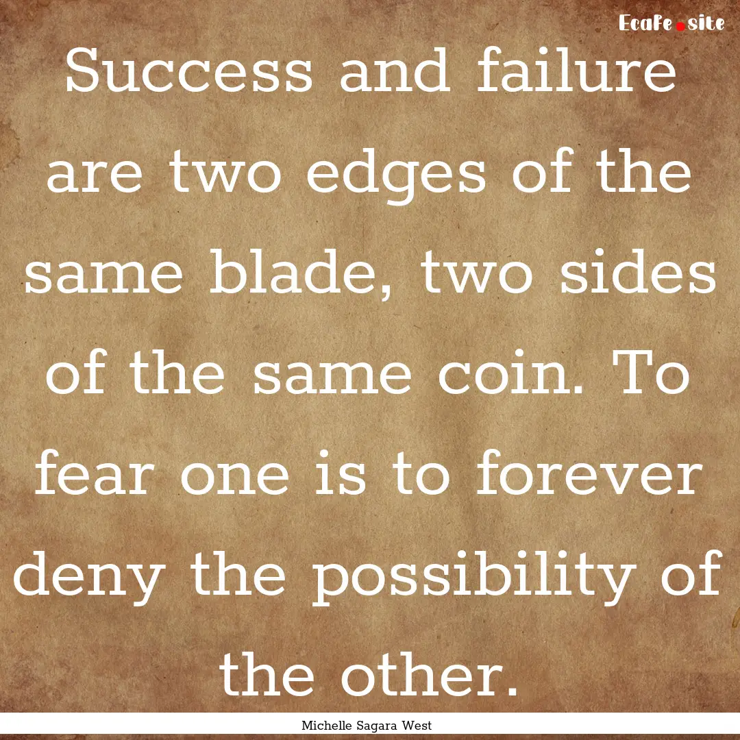 Success and failure are two edges of the.... : Quote by Michelle Sagara West