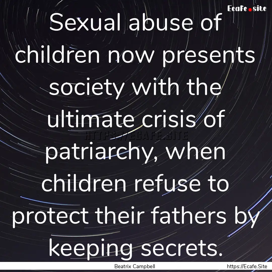 Sexual abuse of children now presents society.... : Quote by Beatrix Campbell