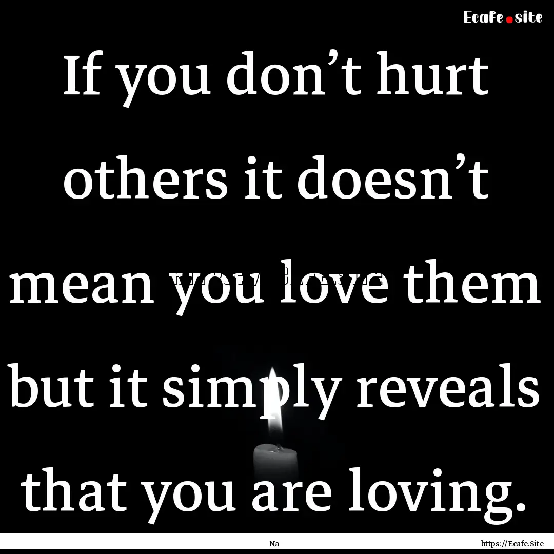 If you don’t hurt others it doesn’t mean.... : Quote by Na