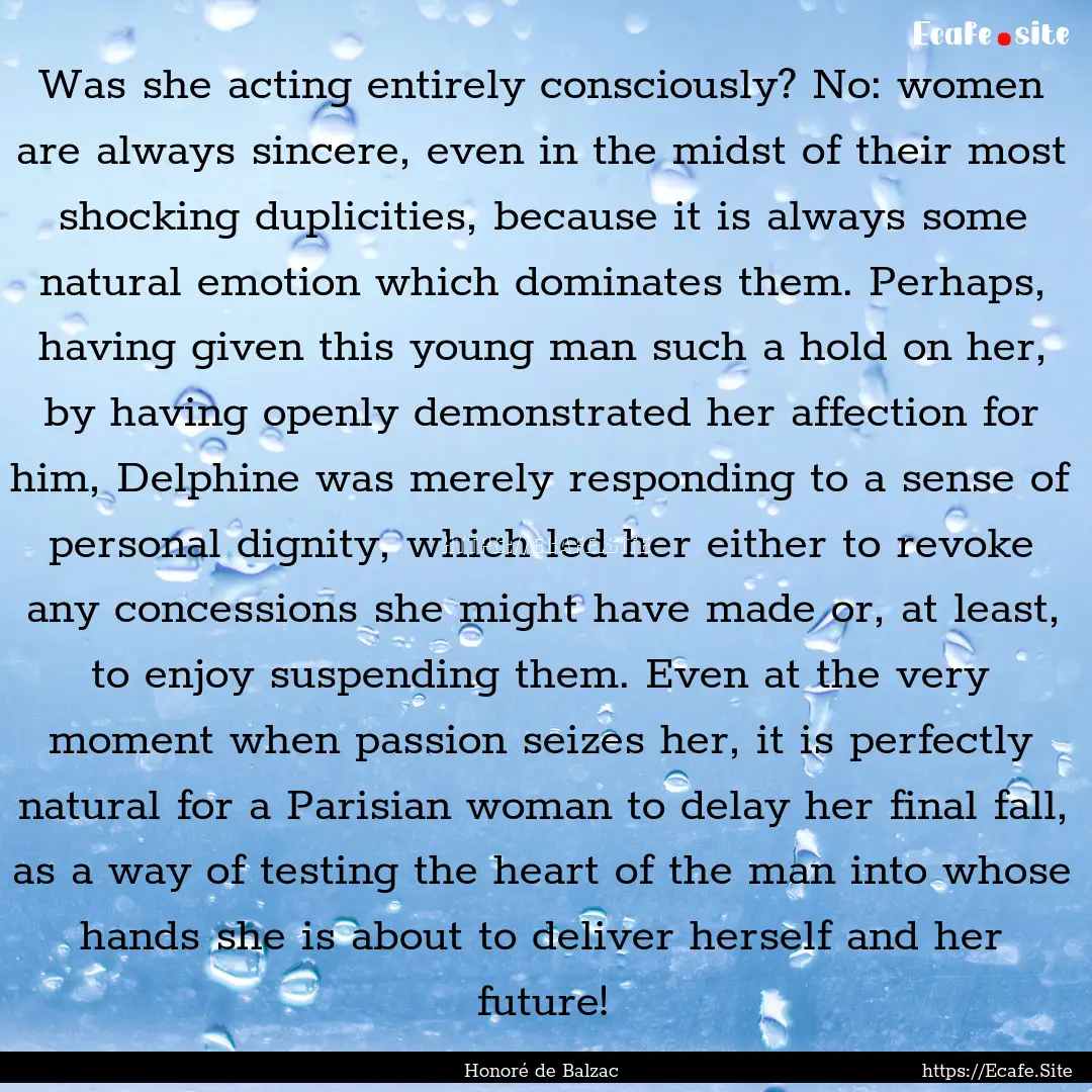 Was she acting entirely consciously? No:.... : Quote by Honoré de Balzac