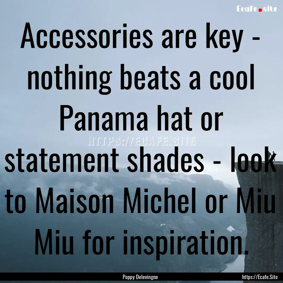 Accessories are key - nothing beats a cool.... : Quote by Poppy Delevingne