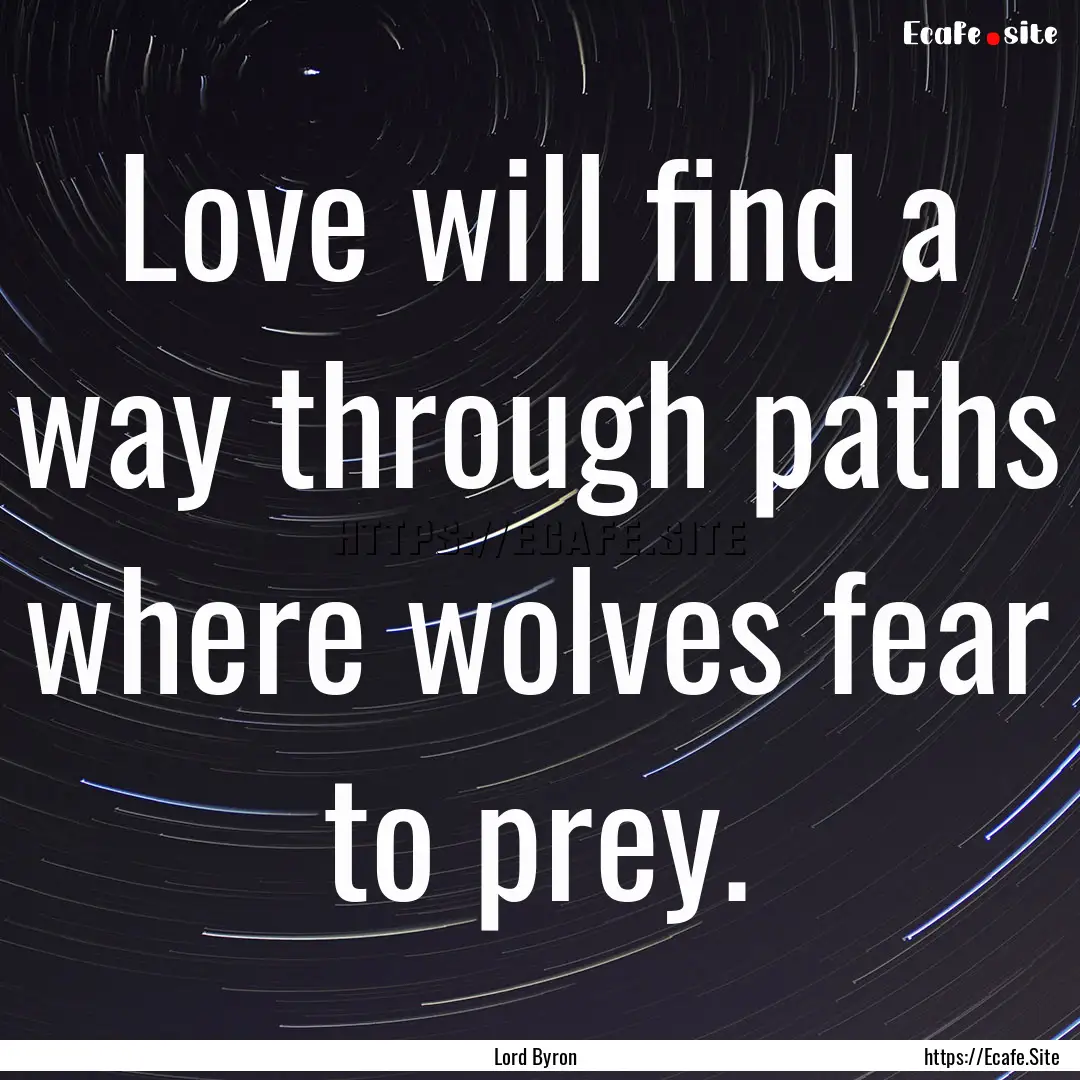 Love will find a way through paths where.... : Quote by Lord Byron