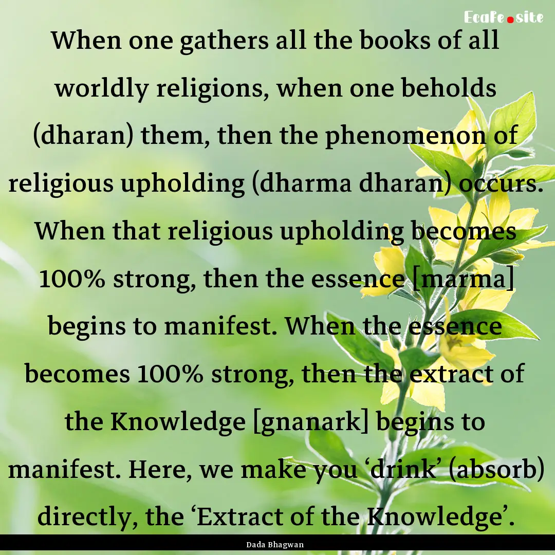 When one gathers all the books of all worldly.... : Quote by Dada Bhagwan