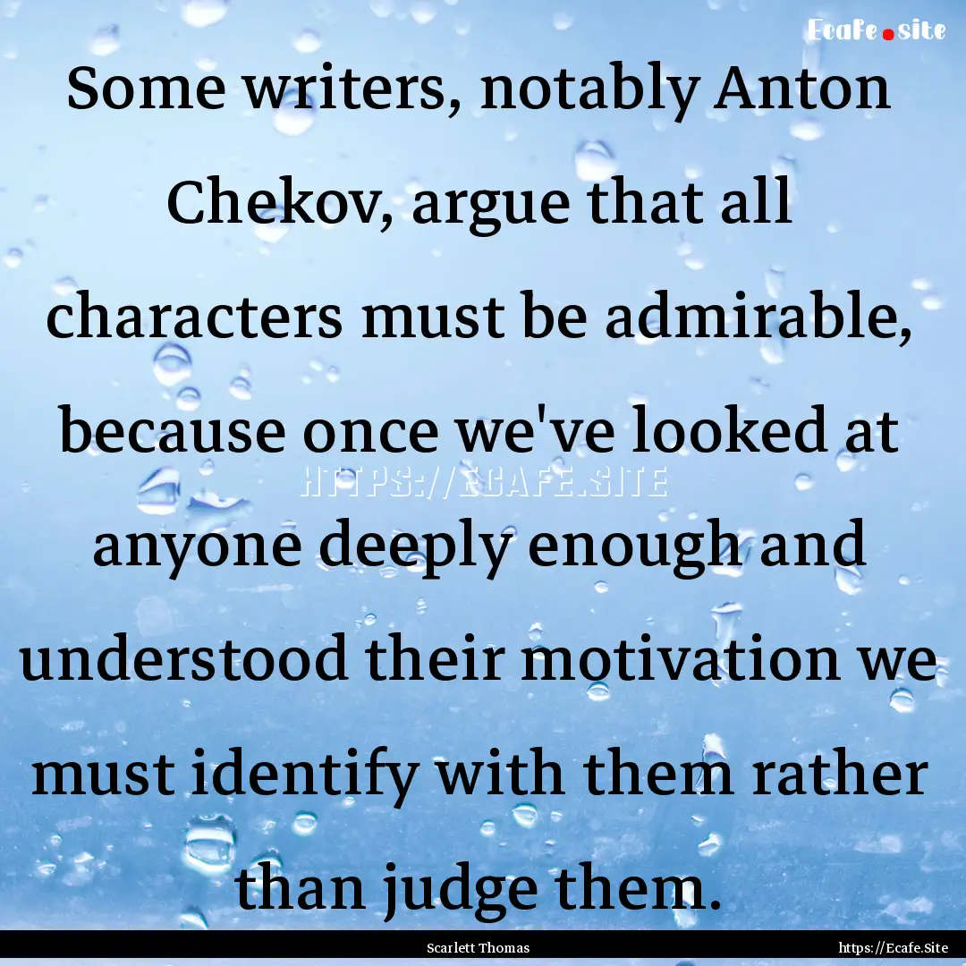 Some writers, notably Anton Chekov, argue.... : Quote by Scarlett Thomas