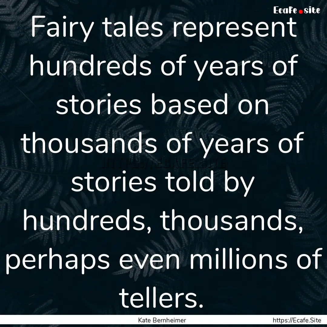 Fairy tales represent hundreds of years of.... : Quote by Kate Bernheimer