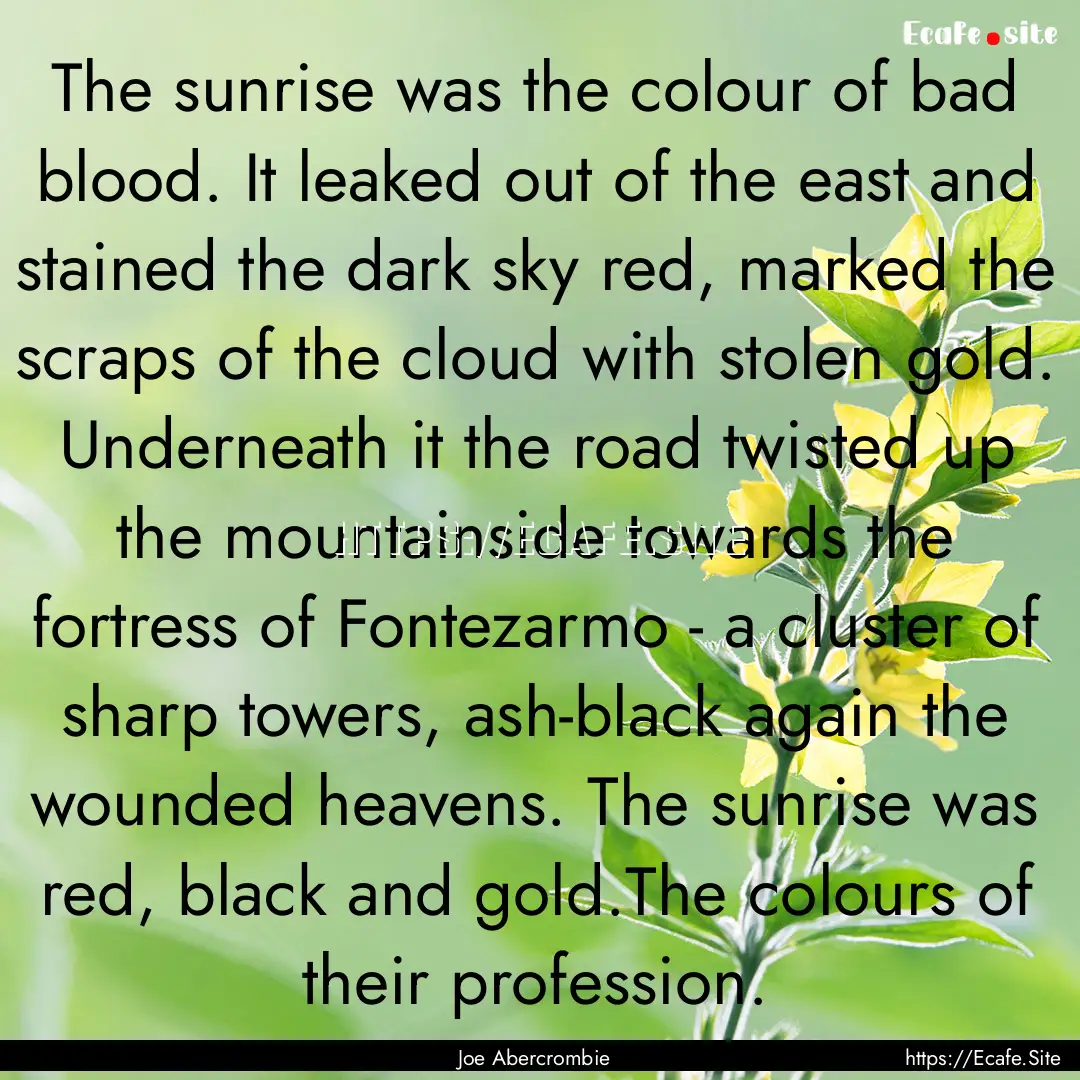 The sunrise was the colour of bad blood..... : Quote by Joe Abercrombie