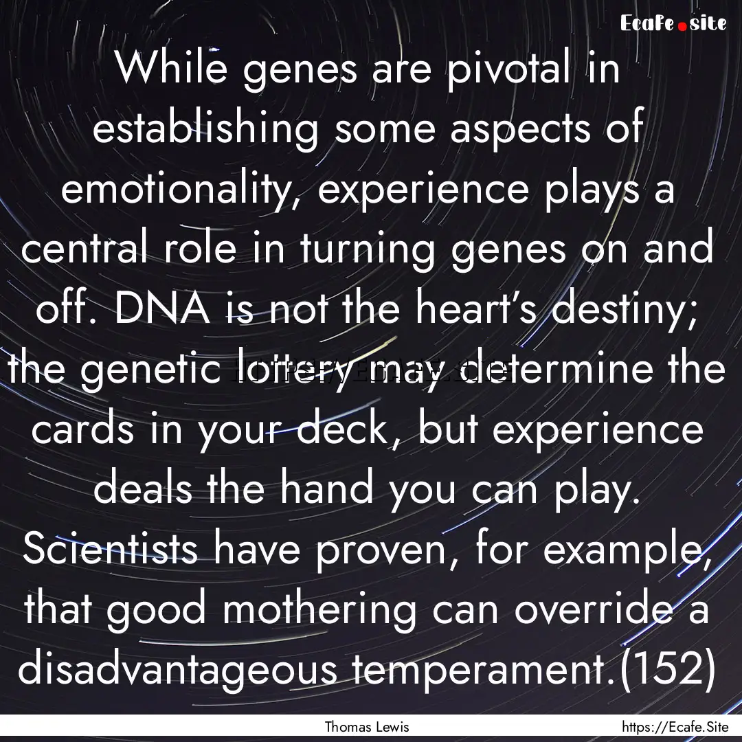 While genes are pivotal in establishing some.... : Quote by Thomas Lewis