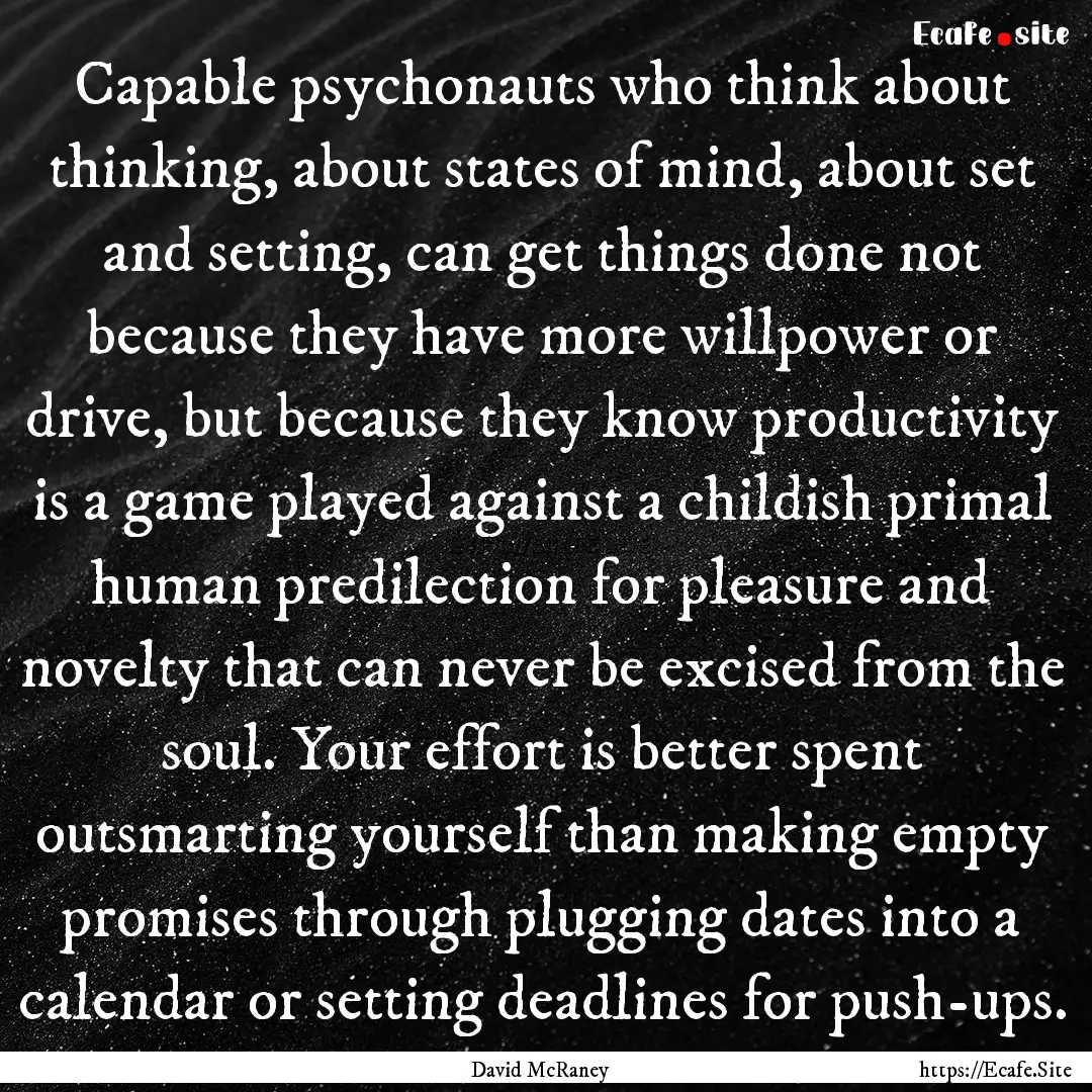 Capable psychonauts who think about thinking,.... : Quote by David McRaney