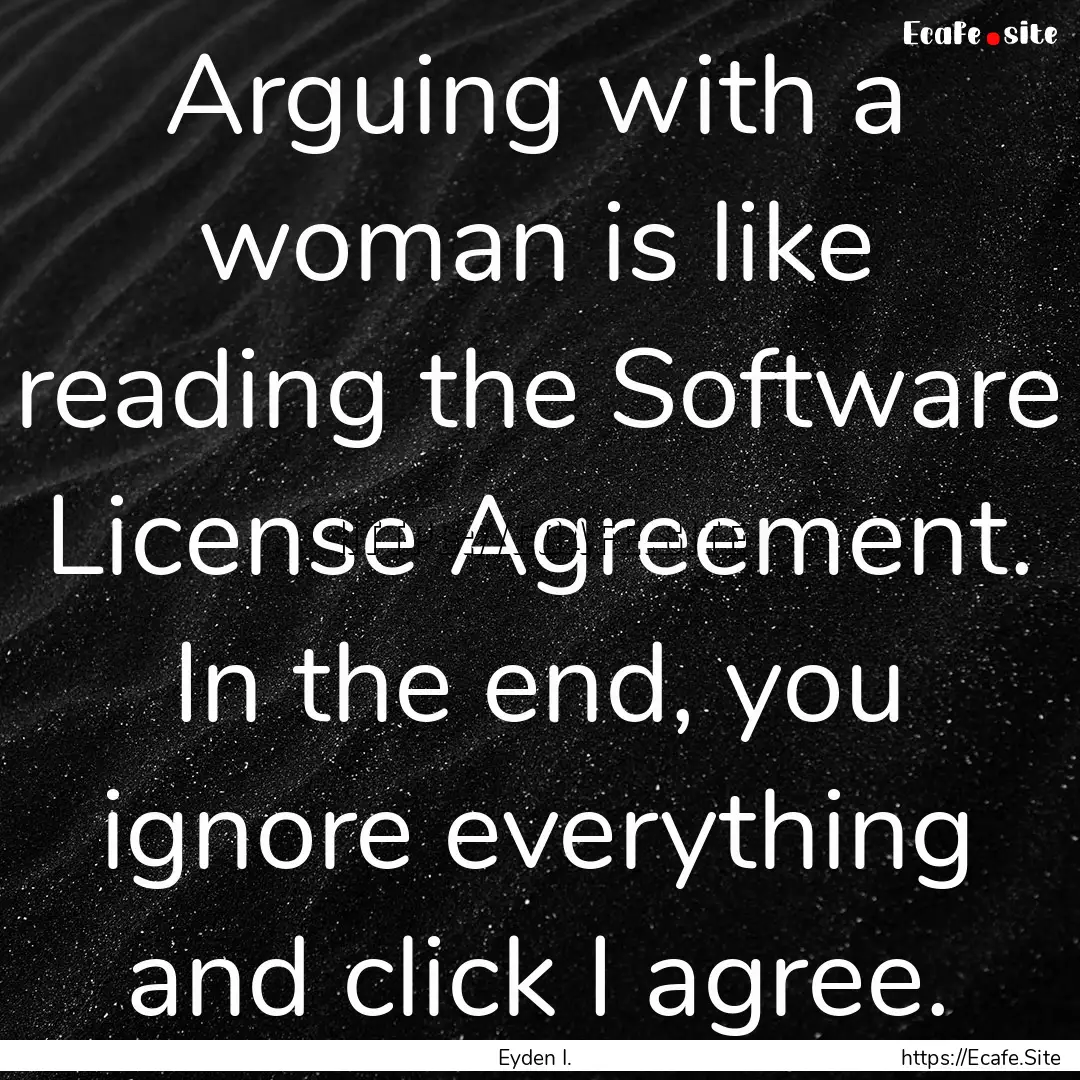 Arguing with a woman is like reading the.... : Quote by Eyden I.