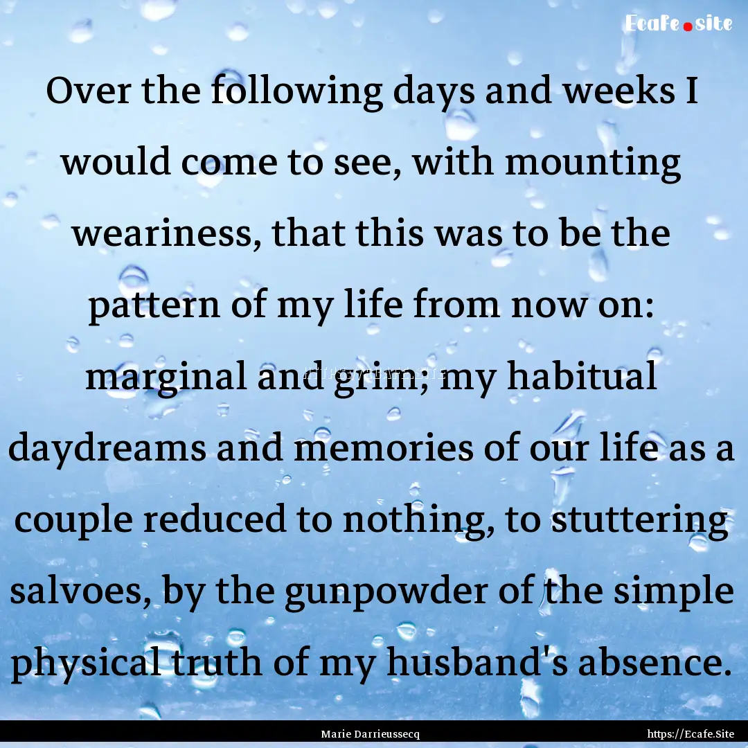 Over the following days and weeks I would.... : Quote by Marie Darrieussecq