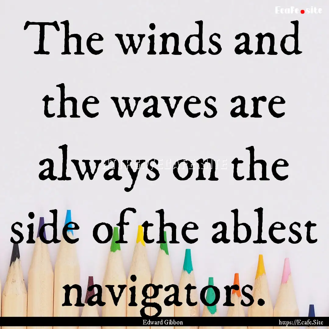 The winds and the waves are always on the.... : Quote by Edward Gibbon