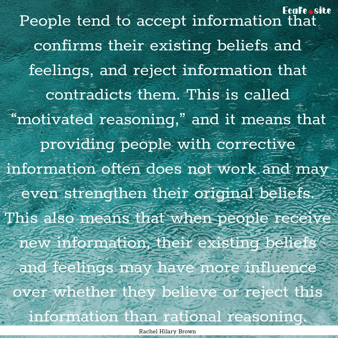 People tend to accept information that confirms.... : Quote by Rachel Hilary Brown