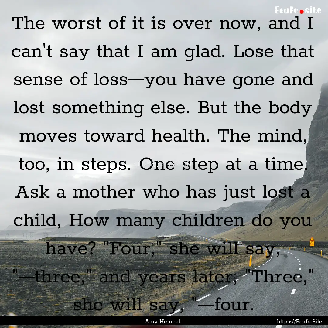 The worst of it is over now, and I can't.... : Quote by Amy Hempel