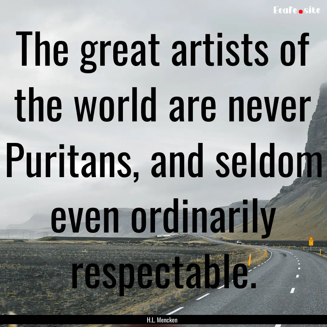 The great artists of the world are never.... : Quote by H.L. Mencken