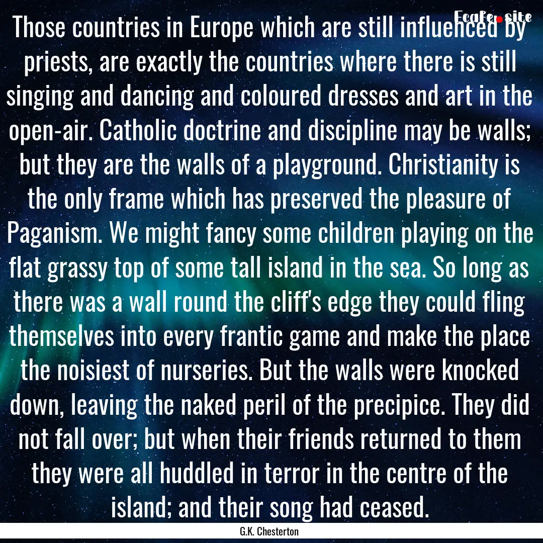 Those countries in Europe which are still.... : Quote by G.K. Chesterton