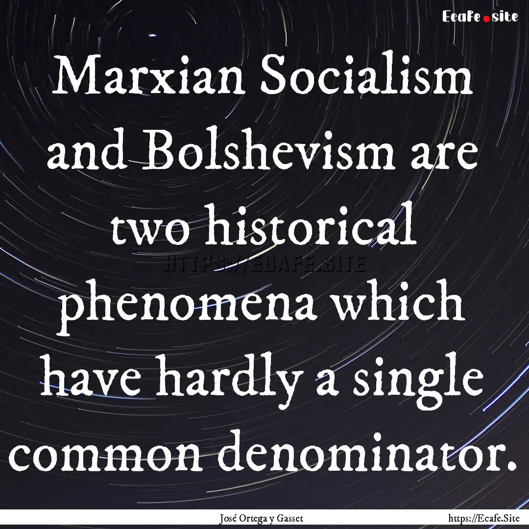 Marxian Socialism and Bolshevism are two.... : Quote by José Ortega y Gasset