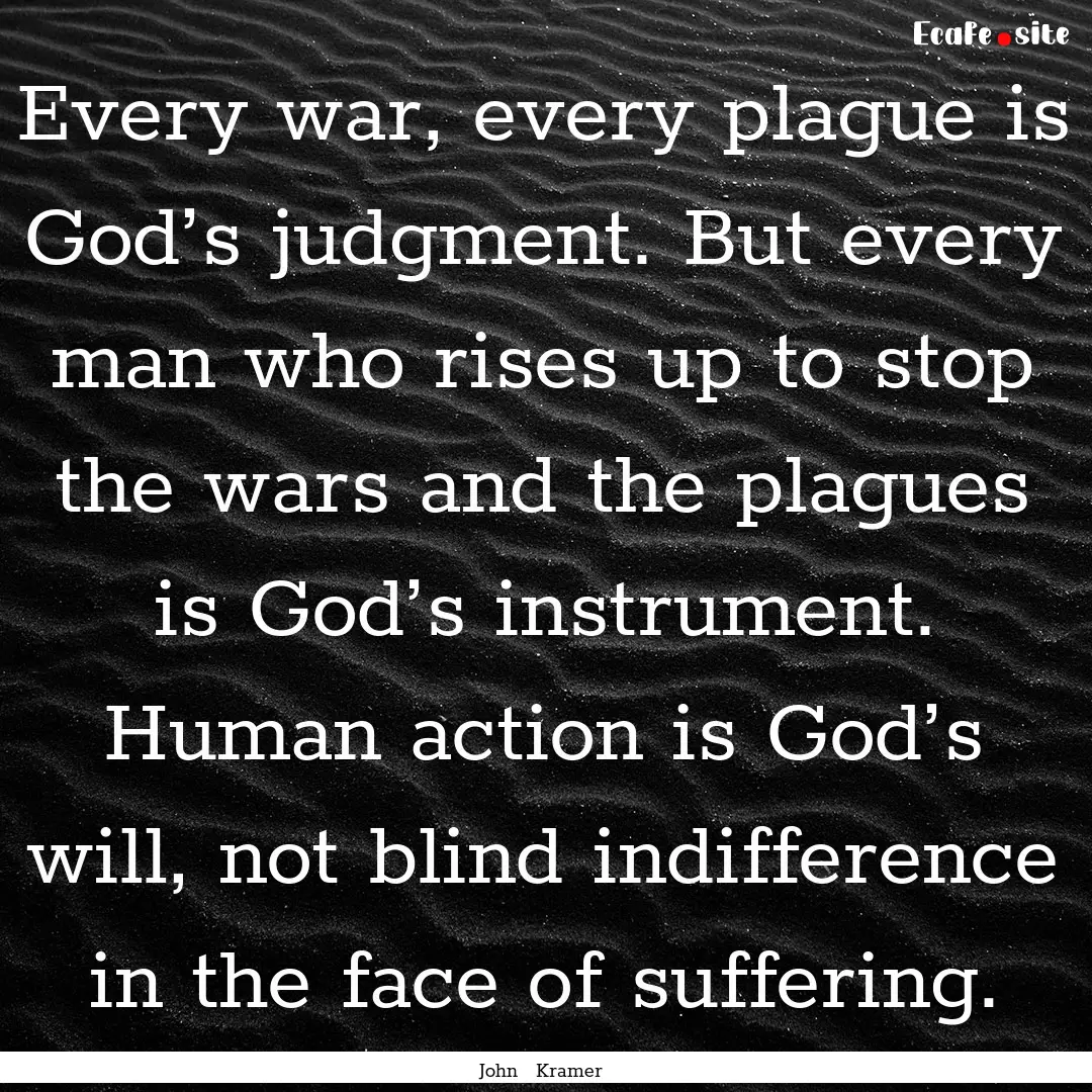 Every war, every plague is God’s judgment..... : Quote by John Kramer