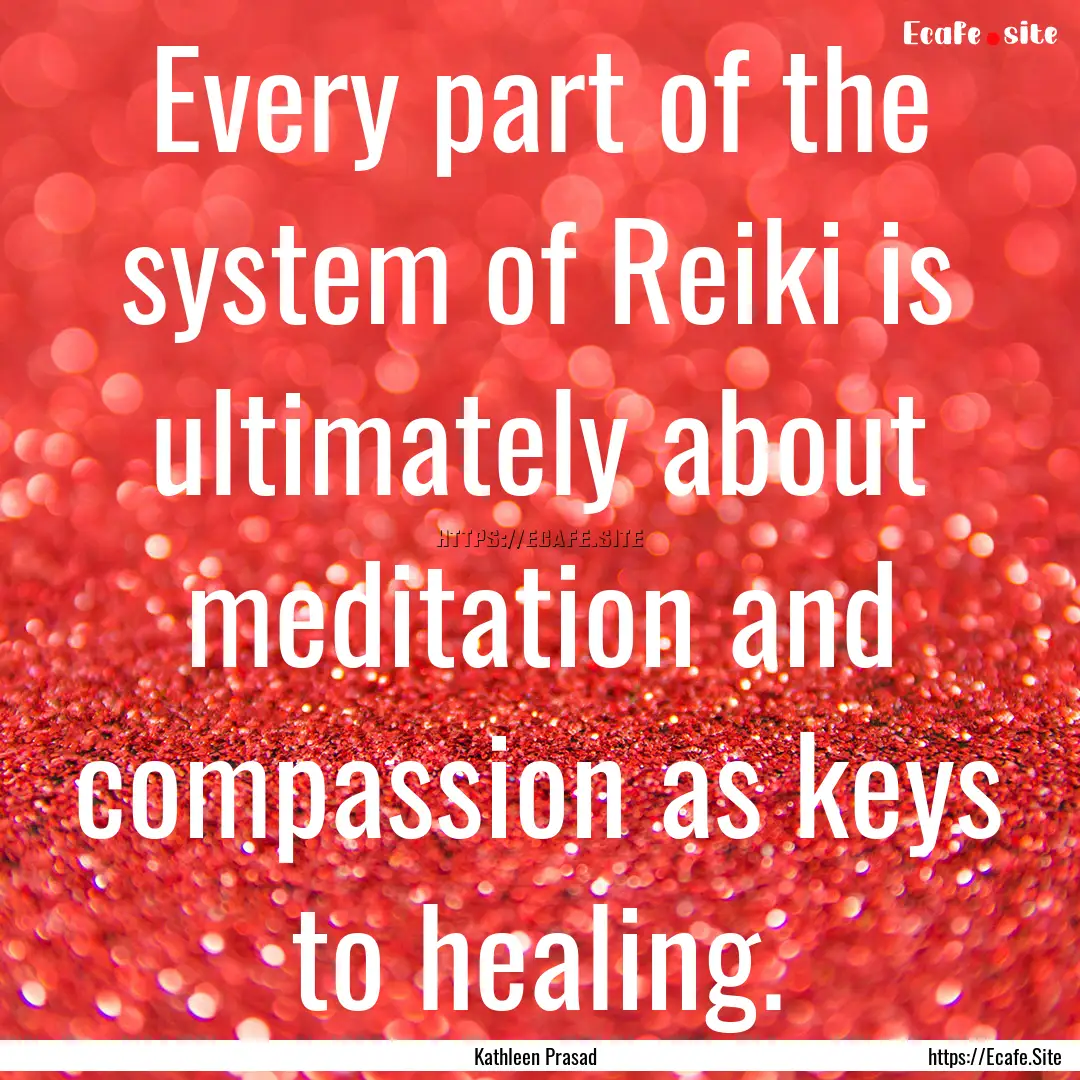 Every part of the system of Reiki is ultimately.... : Quote by Kathleen Prasad