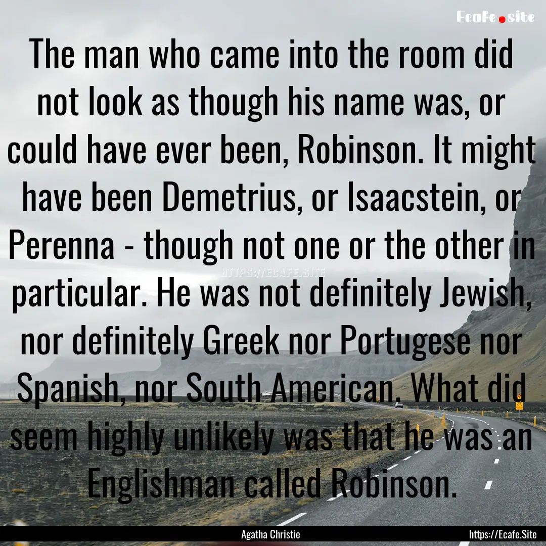 The man who came into the room did not look.... : Quote by Agatha Christie