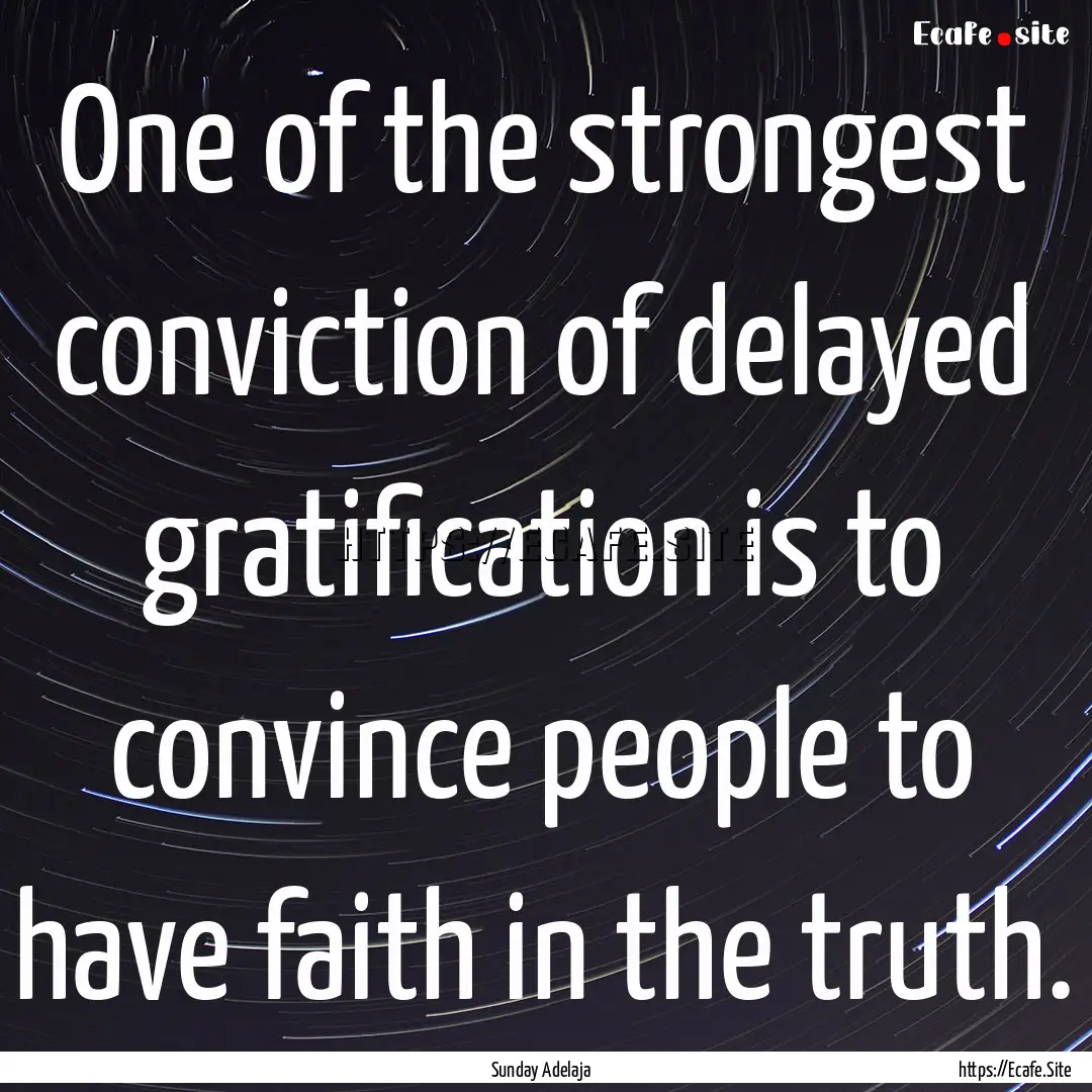 One of the strongest conviction of delayed.... : Quote by Sunday Adelaja