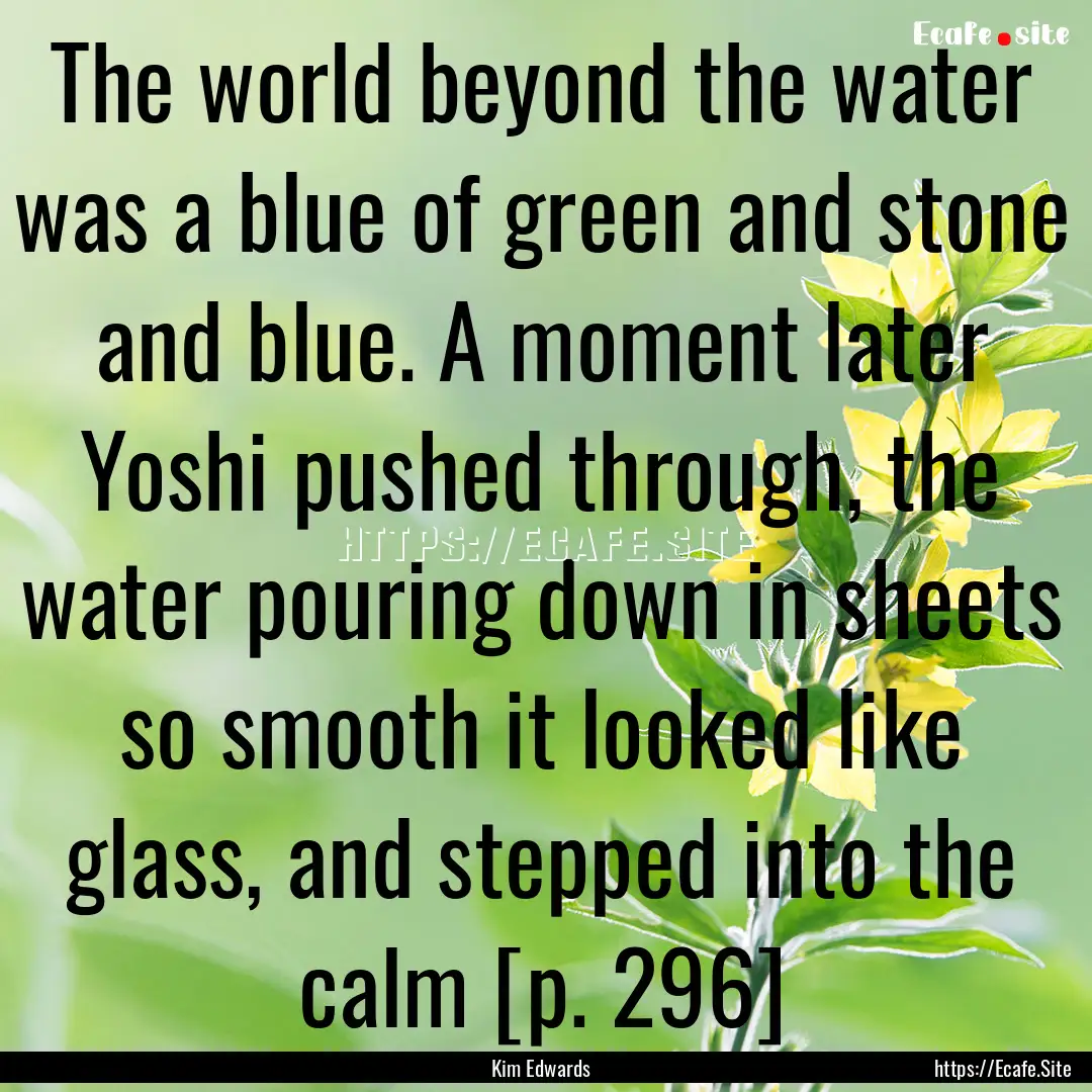 The world beyond the water was a blue of.... : Quote by Kim Edwards