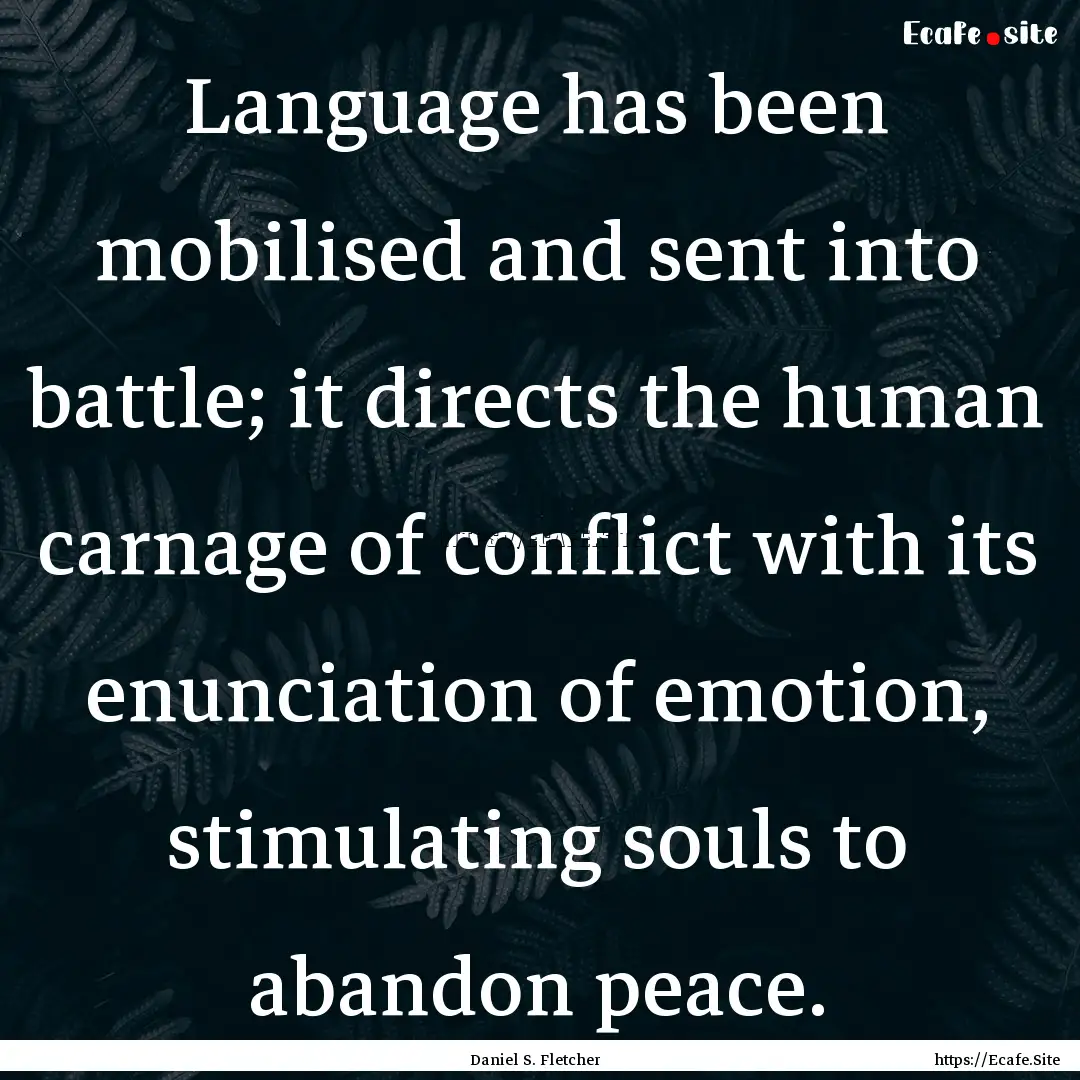 Language has been mobilised and sent into.... : Quote by Daniel S. Fletcher