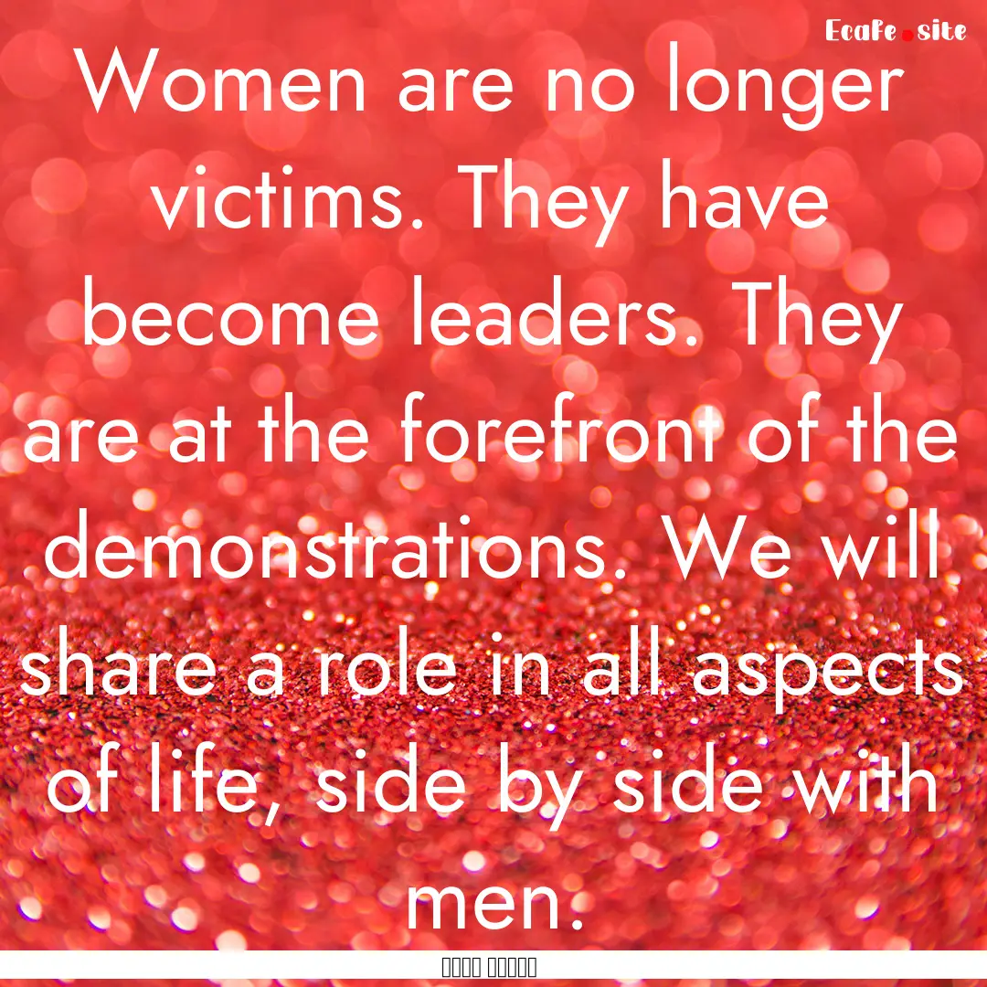 Women are no longer victims. They have become.... : Quote by توكل كرمان