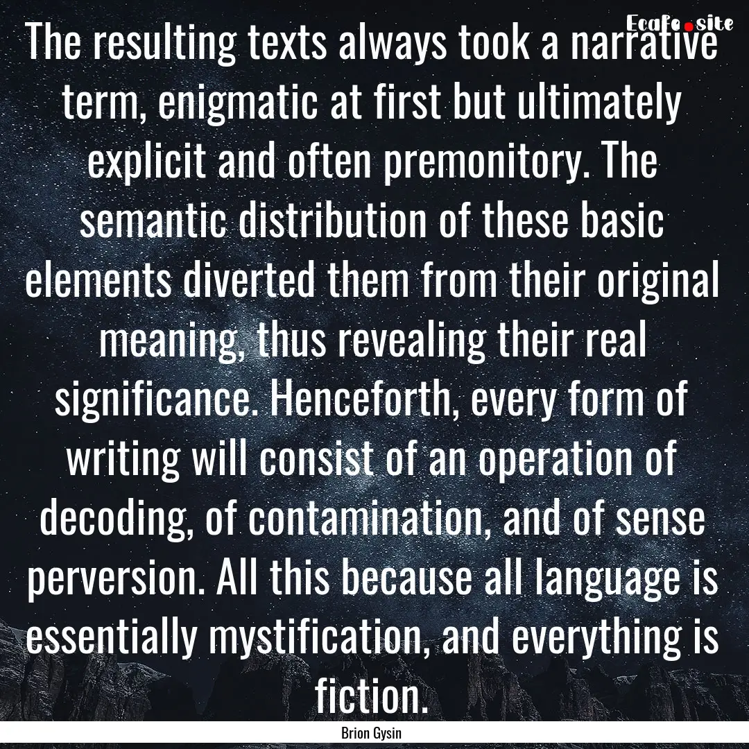 The resulting texts always took a narrative.... : Quote by Brion Gysin